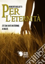 Per l'eternità. C'è chi vive in eterno, a volte libro