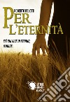 Per l'eternità. C'è chi vive in eterno, a volte libro