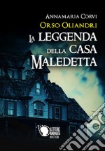 Orso Oliandri. La leggenda della casa maledetta libro