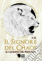 Il cammino dei prescelti. Il signore del Chaos libro