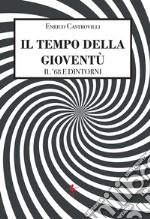 Il tempo della gioventù. Il '68 e dintorni libro