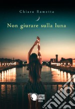 Non giurare sulla luna