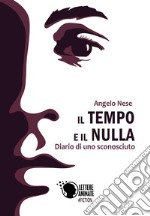 Il tempo e il nulla. Diario di uno sconosciuto libro