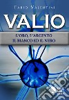 Valio. L'oro, l'argento, il bianco ed il nero. Vol. 2 libro