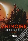 Il preludio. Grimoire. Vol. 1 libro