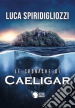 Le cronache di Caeligar libro