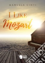 I like Mozart. Ediz. italiana