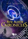 New Albion chronicles. Ediz. italiana libro