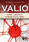 Valio. L'oro, l'argento, il bianco ed il nero. Vol. 3 libro