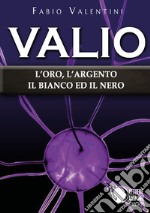 Valio. L'oro, l'argento, il bianco ed il nero. Vol. 4 libro