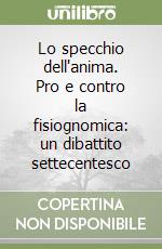 Lo specchio dell'anima. Pro e contro la fisiognomica: un dibattito settecentesco