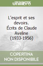 L'esprit et ses devoirs. Écrits de Claude Aveline (1933-1956)