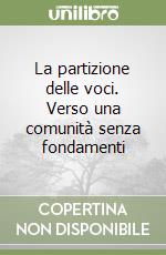 La partizione delle voci. Verso una comunità senza fondamenti libro