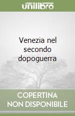 Venezia nel secondo dopoguerra