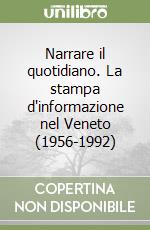 Narrare il quotidiano. La stampa d'informazione nel Veneto (1956-1992)