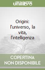 Origini: l'universo, la vita, l'intelligenza libro