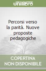Percorsi verso la parità. Nuove proposte pedagogiche libro