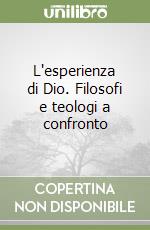 L'esperienza di Dio. Filosofi e teologi a confronto libro