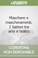 Maschere e mascheramenti. I Sartori tra arte e teatro libro