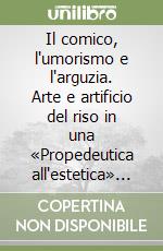 Il comico, l'umorismo e l'arguzia. Arte e artificio del riso in una «Propedeutica all'estetica» del primo Ottocento libro