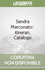 Sandra Marconato: itinerari. Catalogo