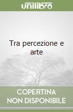 Tra percezione e arte libro