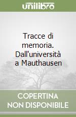 Tracce di memoria. Dall'università a Mauthausen libro
