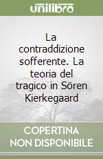 La contraddizione sofferente. La teoria del tragico in Sören Kierkegaard