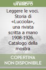 Leggere le voci. Storia di «Lucciola», una rivista scritta a mano 1908-1926. Catalogo della mostra libro