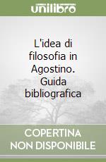 L'idea di filosofia in Agostino. Guida bibliografica