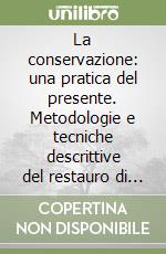 La conservazione: una pratica del presente. Metodologie e tecniche descrittive del restauro di porta Santi Quaranta a Treviso e palazzo Zucco a Feltre...