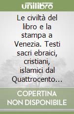 Le civiltà del libro e la stampa a Venezia. Testi sacri ebraici, cristiani, islamici dal Quattrocento al Settecento. Catalogo della mostra