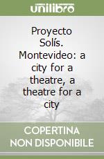 Proyecto Solís. Montevideo: a city for a theatre, a theatre for a city libro