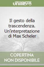 Il gesto della trascendenza. Un'interpretazione di Max Scheler