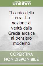 Il canto della terra. La nozione di verità dalla Grecia arcaica al pensiero moderno