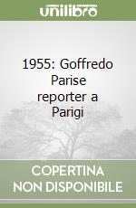 1955: Goffredo Parise reporter a Parigi libro