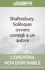 Shaftesbury. Soliloquio ovvero consigli a un autore