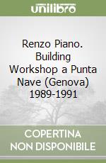 Renzo Piano. Building Workshop a Punta Nave (Genova) 1989-1991 libro