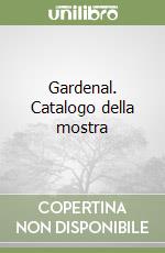 Gardenal. Catalogo della mostra