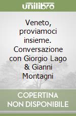 Veneto, proviamoci insieme. Conversazione con Giorgio Lago & Gianni Montagni