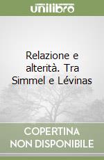 Relazione e alterità. Tra Simmel e Lévinas libro