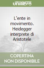L'ente in movimento. Heidegger interprete di Aristotele
