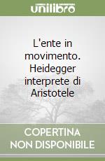 L'ente in movimento. Heidegger interprete di Aristotele libro