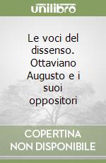 Le voci del dissenso. Ottaviano Augusto e i suoi oppositori libro