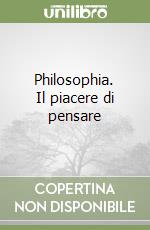 Philosophia. Il piacere di pensare libro