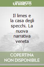 Il limes e la casa degli specchi. La nuova narrativa veneta libro