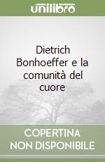 Dietrich Bonhoeffer e la comunità del cuore libro