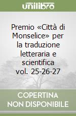 Premio «Città di Monselice» per la traduzione letteraria e scientifica vol. 25-26-27 libro