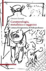 Caratterologia, metafisica e saggezza. Lettura fisiognomica di Schopenhauer libro