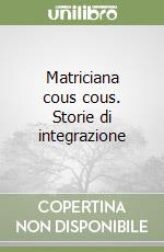 Matriciana cous cous. Storie di integrazione libro